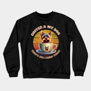 Coffee & My Dog That's All I Need Today Crewneck Sweatshirt